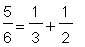 5/6 = 1/`3`+1/`2`