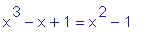 x^3-x+1 = x^2-1