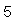5