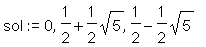 sol := 0, 1/2+1/2*sqrt(5), 1/2-1/2*sqrt(5)