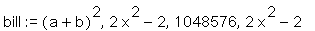 bill := (a+b)^2, 2*x^2-2, 1048576, 2*x^2-2