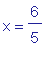 x = 6/5