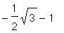 -1/2*sqrt(3)-1